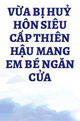 Vừa Bị Từ Hôn! Siêu Cấp Thiên Hậu Mang Em Bé Đến Ngăn Cửa