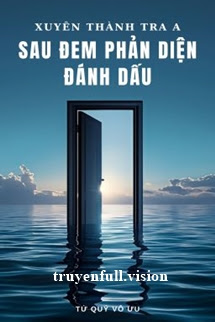 Xuyên Thành Tra A Sau Đem Phản Diện Đánh Dấu